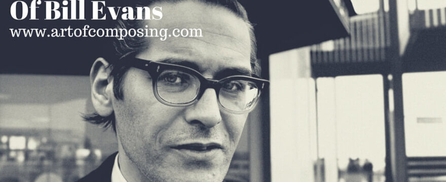 The Universal Mind of Bill Evans - www.artofcomposing.com