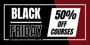Black Friday! 50% Off Art of Composing courses
